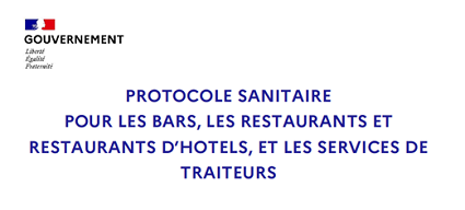 PROTOCOLE SANITAIRE : PROTOCOLE SANITAIRE POUR LES BARS, LES RESTAURANTS ET RESTAURANTS D’HOTELS, ET LES SERVICES DE TRAITEURS